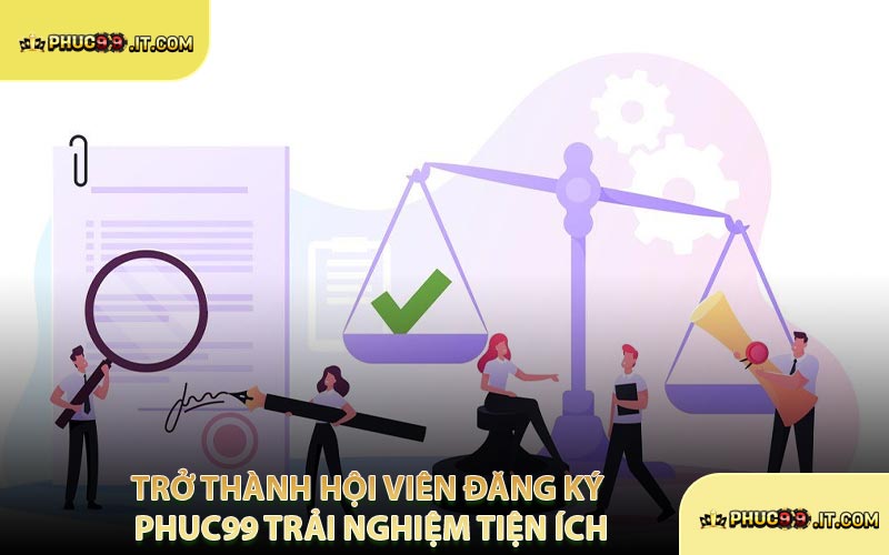 Trở Thành Hội Viên Đăng Ký PHUC99 Trải Nghiệm Tiện Ích