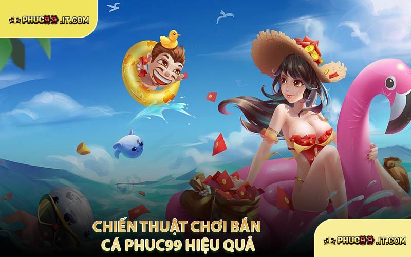 Chiến Thuật Chơi Bắn Cá PHUC99 Hiệu Quả