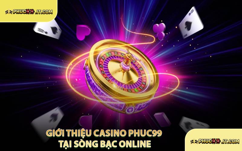 Giới Thiệu Casino PHUC99 Tại Sòng Bạc Online