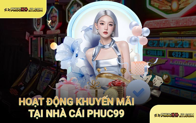 Hoạt động khuyến mãi tại nhà cái PHUC99