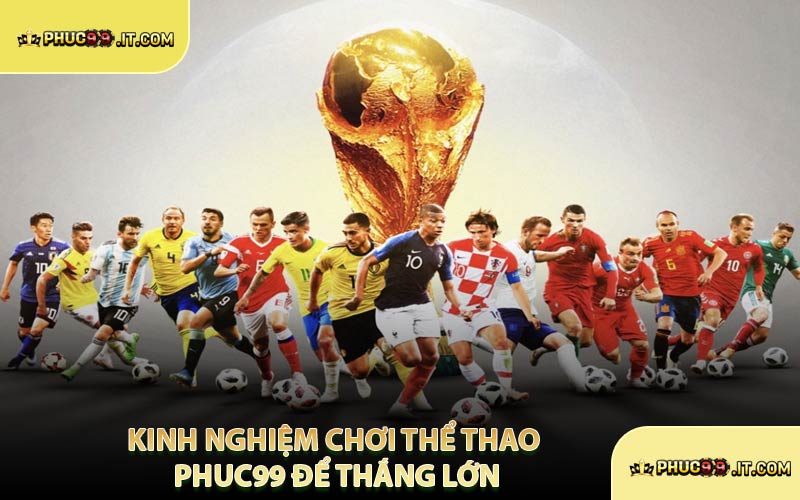 Kinh Nghiệm Chơi Thể Thao PHUC99 Để Thắng Lớn