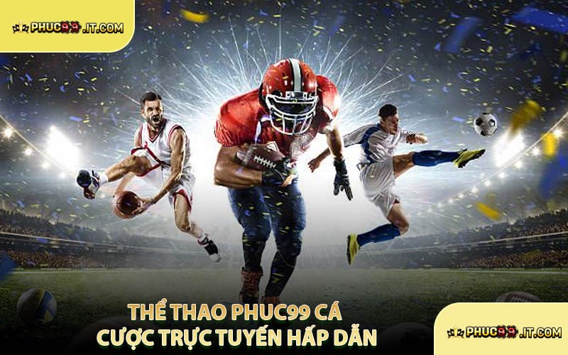 Thể Thao PHUC99 Cá Cược Trực Tuyến Hấp Dẫn
