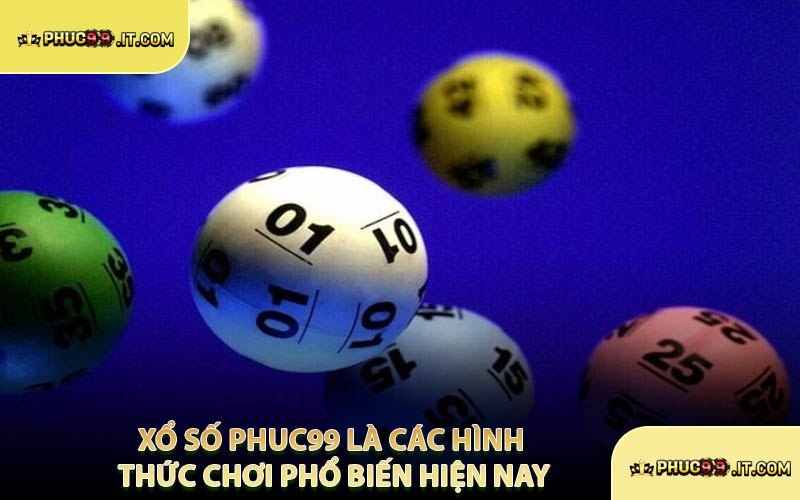 Xổ Số PHUC99 Là Các Hình Thức Chơi Phổ Biến Hiện Nay